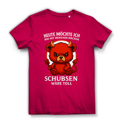 Heute möchte ich was mit Menschen machen Schubsen wäre toll Damen Premium Bio T-Shirt