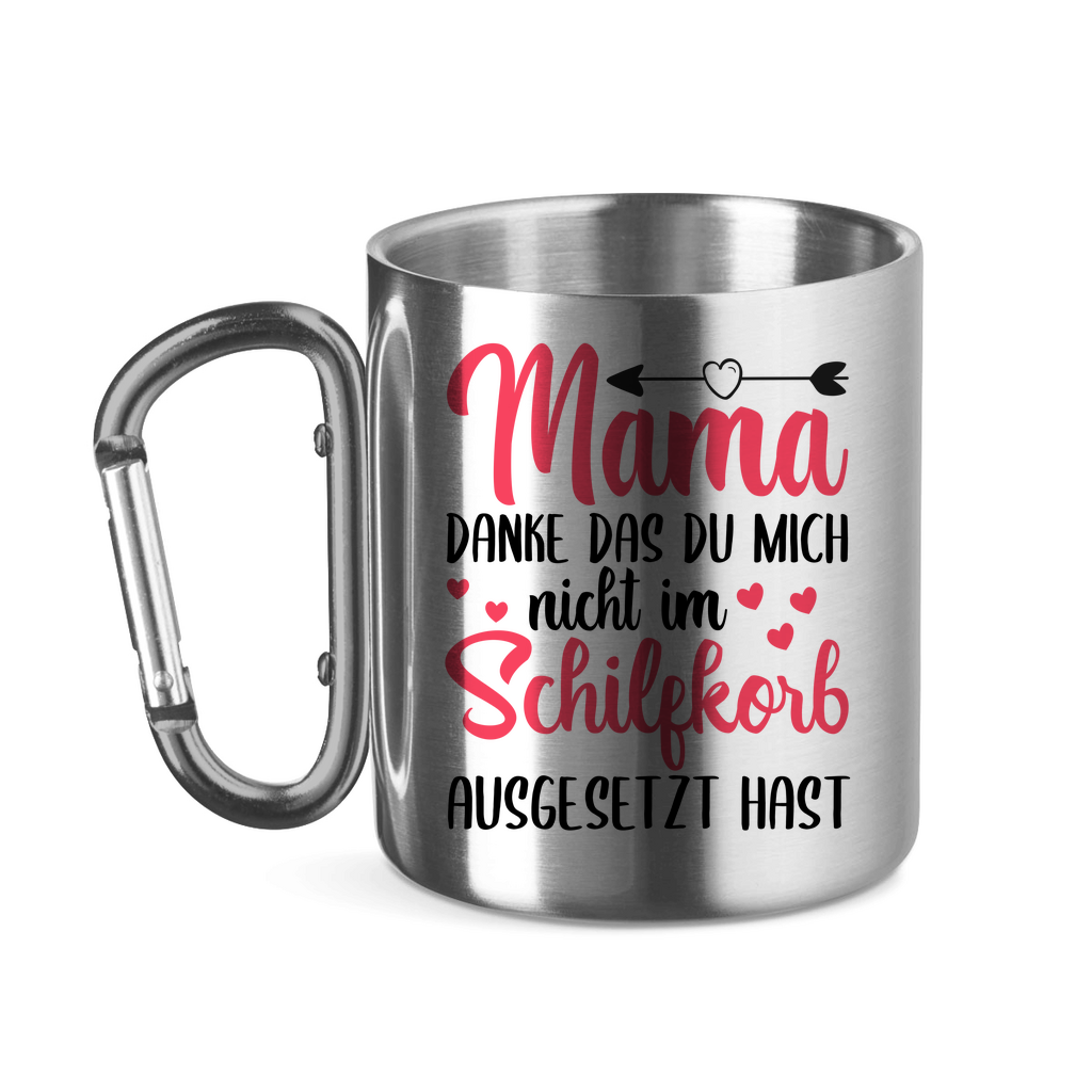Mama danke das du mich nicht im Schilfskorb ausgesetzt hast - Edelstahltasse mit Karabinergriff Silver
