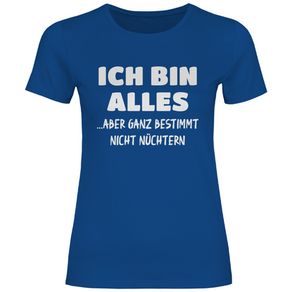 Ich bin alles... aber ganz bestimmt nicht nüchtern - Damenshirt Royal Blue