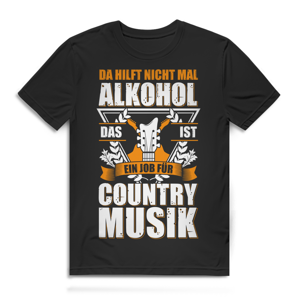 Herren T-Shirt Da hilft nicht mal Alkohol das ist ein Job für Country Musik Black