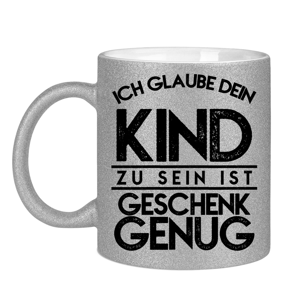 Ich glaube dein Kind zu sein ist geschenk genug - Glitzertasse Silver Glitter One size