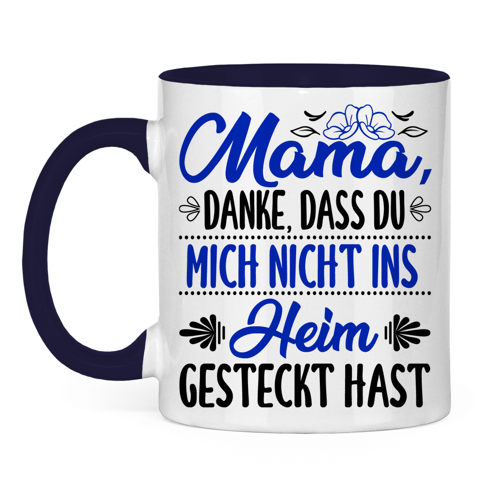 Mama danke dass du mich nicht ins Heim gesteckt hast - Tasse zweifarbig Navy