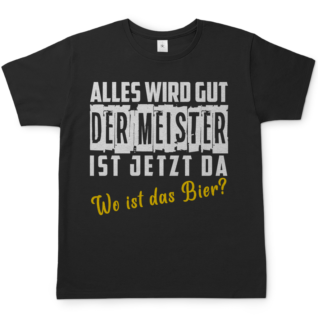 Alles wird gut der Meister ist jetzt da wo ist das Bier? - Herren Shirt Black