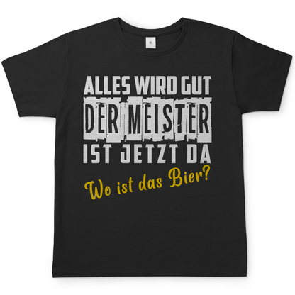 Alles wird gut der Meister ist jetzt da wo ist das Bier? - Herren Shirt Black