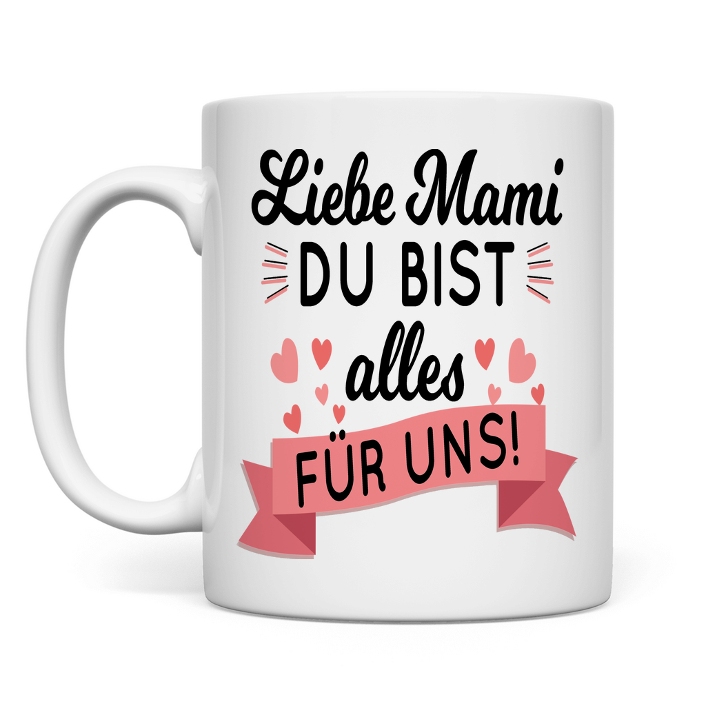 Liebe Mami du bist alles für uns! - Tasse