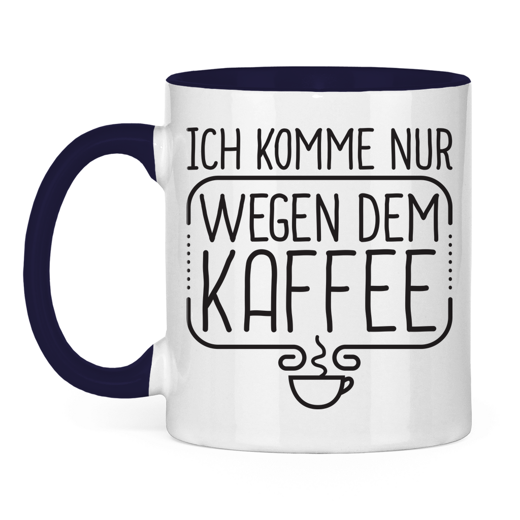 Ich komme nur wegen dem Kaffee - Tasse zweifarbig