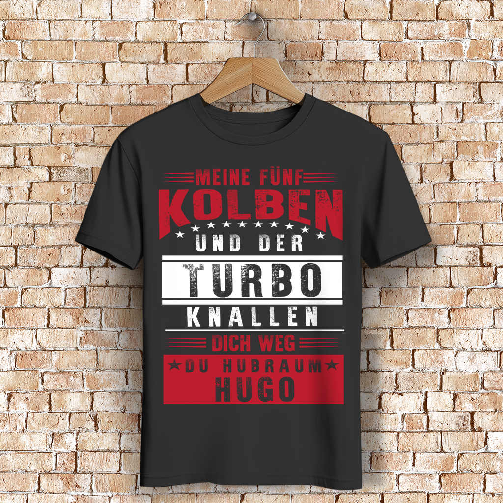 Turbo Shirt Männer Auto Tuning Spruch – Fünf Kolben knallen dich weg du Hugo