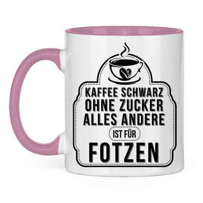 Kaffee schwarz ohne Zucker alles andere ist für Fotzen - Tasse zweifarbig
