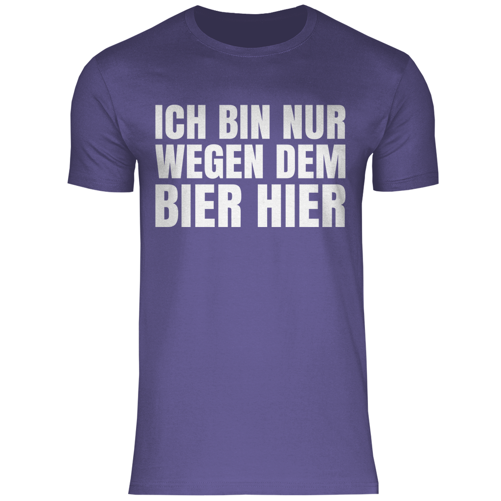 Ich bin nur wegen dem Bier hier - Herren Shirt