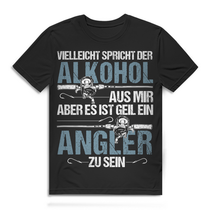 Angler Shirt Männer – Vielleicht spricht der Alkohol aus mir Angel Spruch