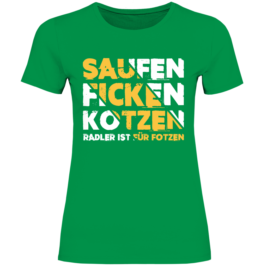 Saufen Ficken Kotzen Radler ist für Fotzen - Damenshirt