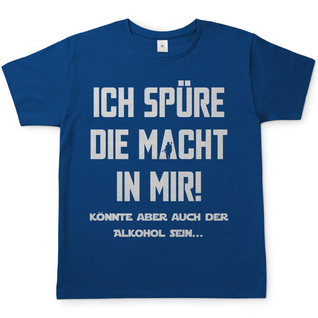 Ich spüre die Macht in mir! Könnte aber auch der Alkohol sein - Herren Shirt