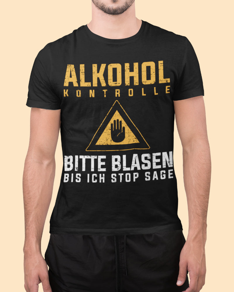 Alkohol Kontrolle Shirt Männer – Bitte blasen bis ich Stop sage Provokation