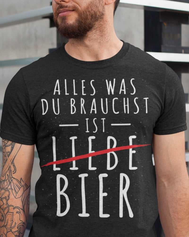 Alles was du brauchst ist Bier - Herren Shirt