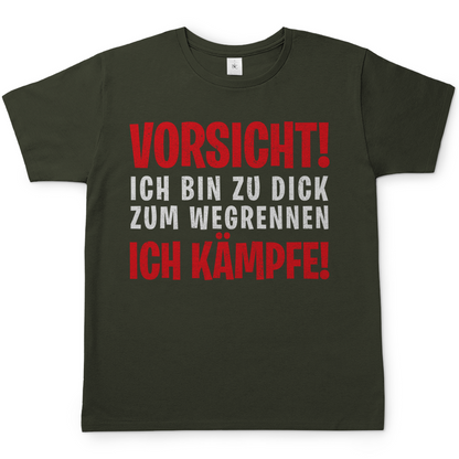 Vorsicht ich bin zu dick zum wegrennen ich Kämpfe! - Herren Shirt