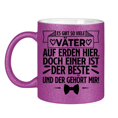 Es gibt so viele Väter auf Erden hier. Der beste gehört mir! - Glitzertasse