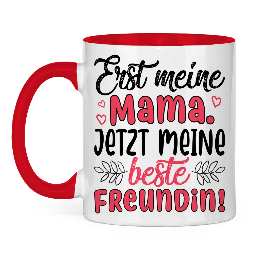 Erst meine Mama. Jetzt meine beste Freundin! - Tasse zweifarbig Red