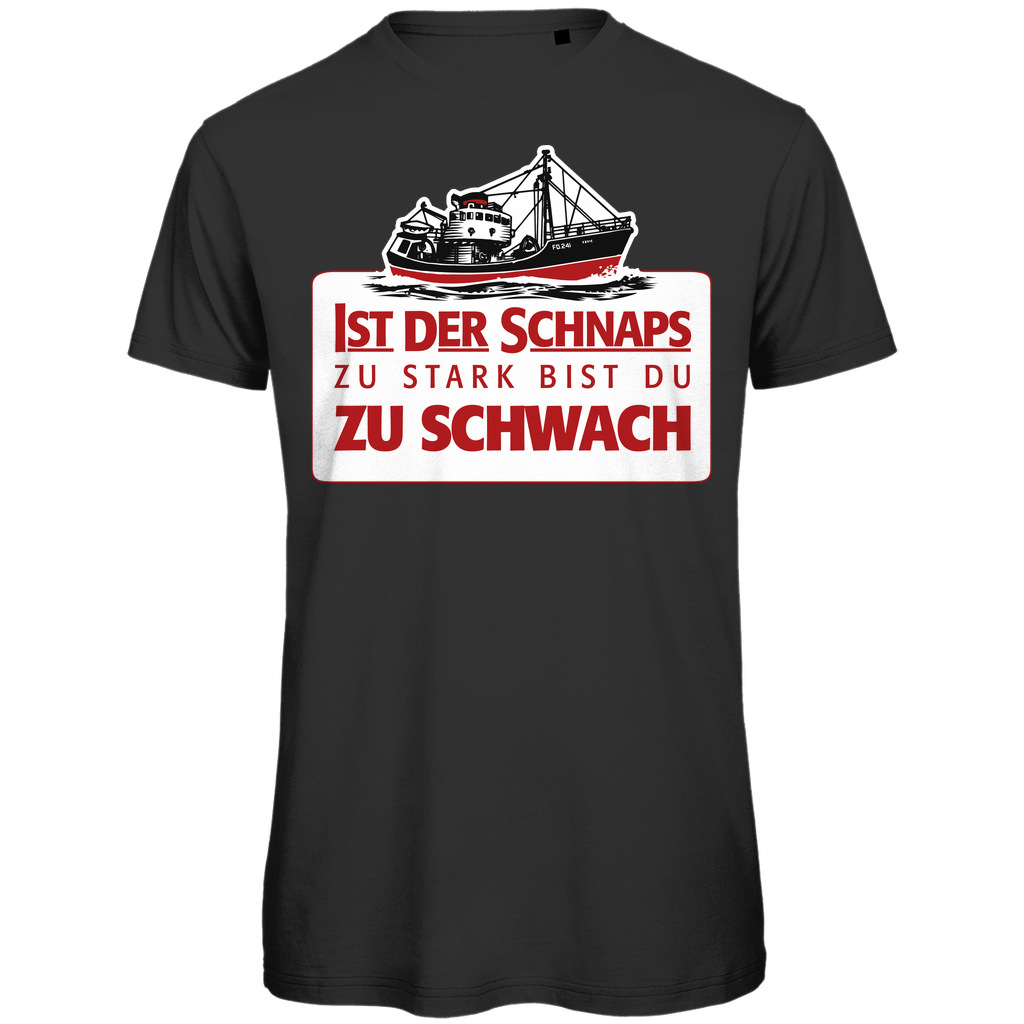 Ist der Schnaps zu stark bist du zu schwach - Herren Premium Bio T-Shirt