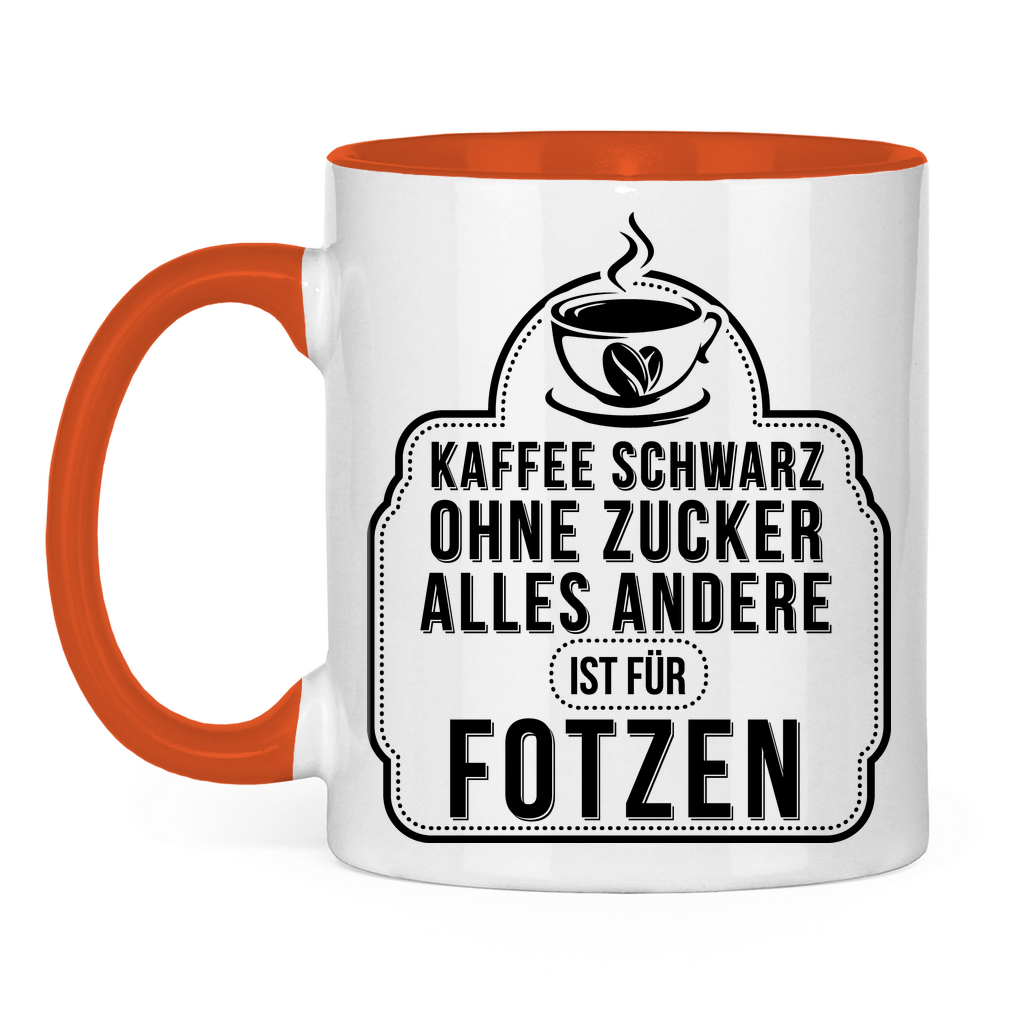 Kaffee schwarz ohne Zucker alles andere ist für Fotzen - Tasse zweifarbig Orange