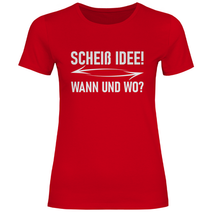 Scheiß Idee! Wann und wo? - Damenshirt Red