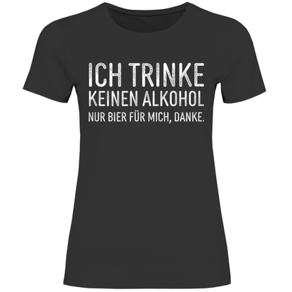 Ich trinke keinen Alkohol nur Bier für mich danke - Damenshirt Black
