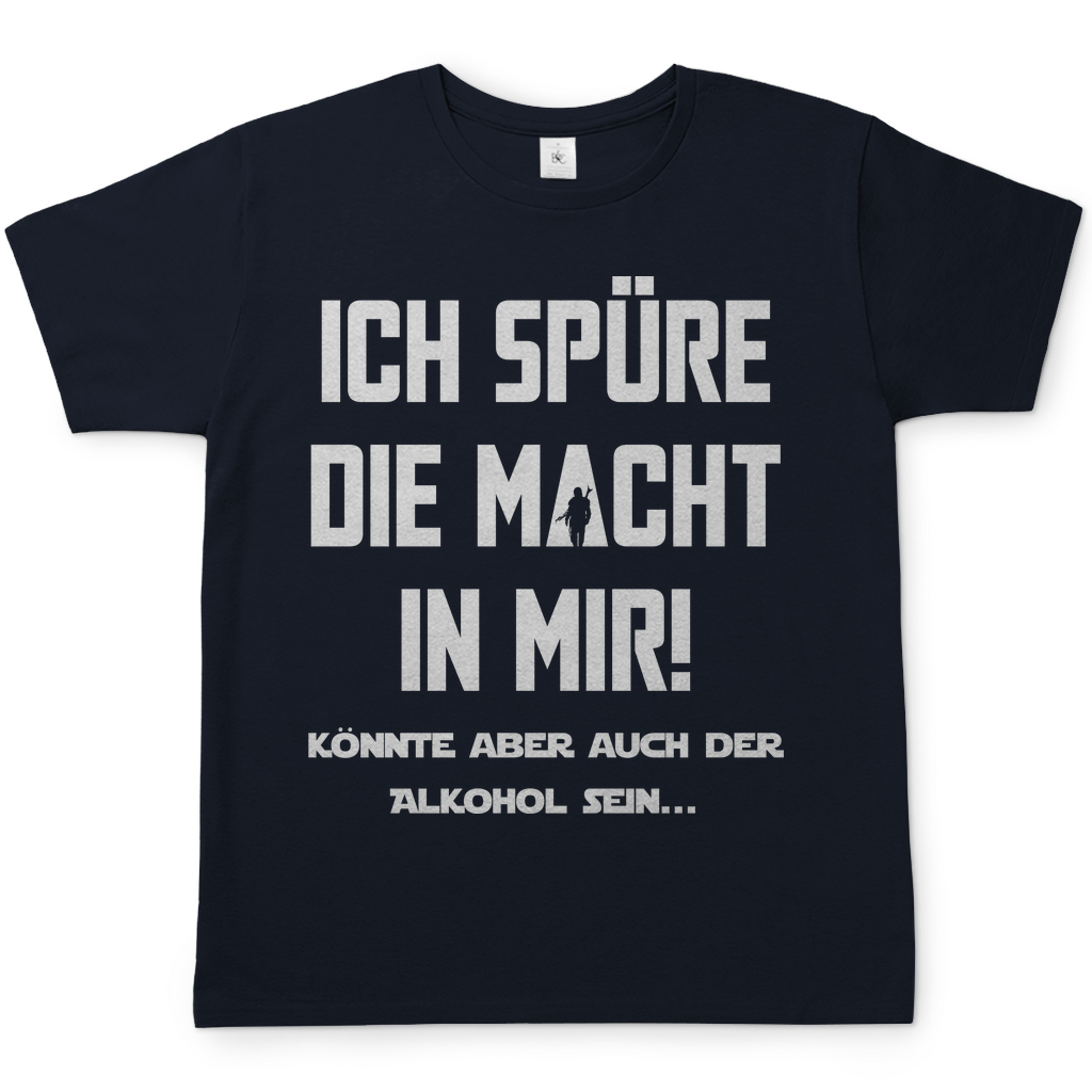Ich spüre die Macht in mir! Könnte aber auch der Alkohol sein - Herren Shirt Navy