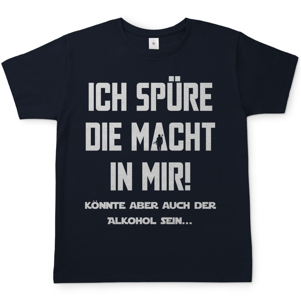 Ich spüre die Macht in mir! Könnte aber auch der Alkohol sein - Herren Shirt