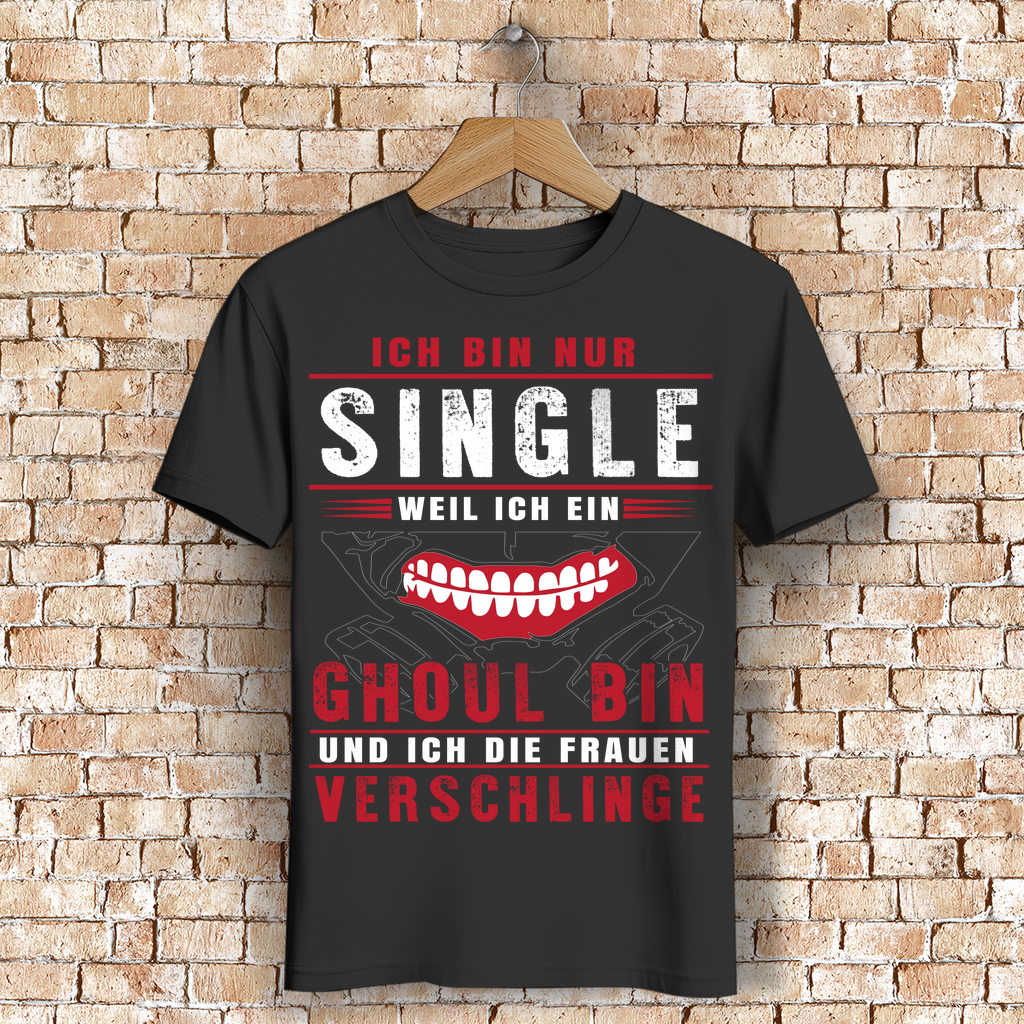 Ghoul Humor Shirt – Single weil ich Frauen verschlinge – Anime Tokyo Ghoul Shirt