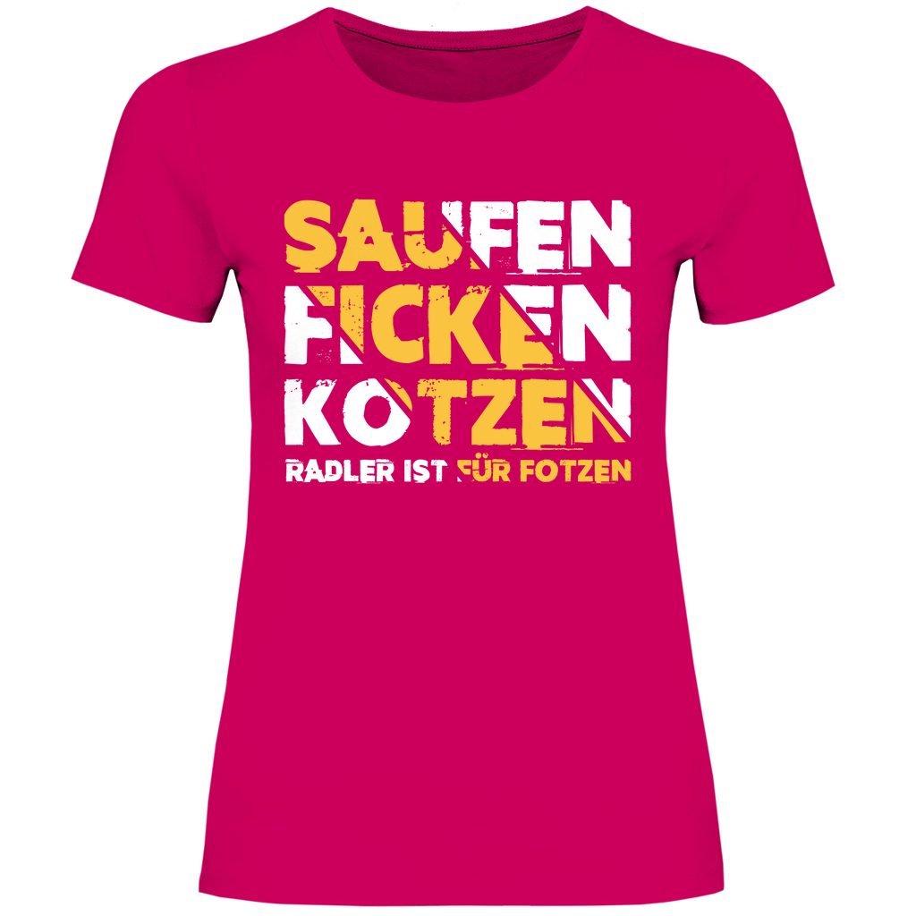 Saufen Ficken Kotzen Radler ist für Fotzen - Damenshirt