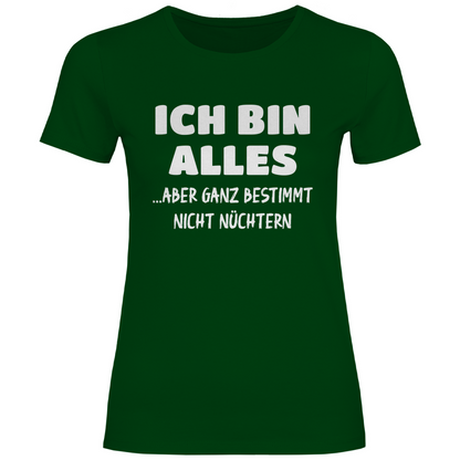 Ich bin alles... aber ganz bestimmt nicht nüchtern - Damenshirt Bottle Green