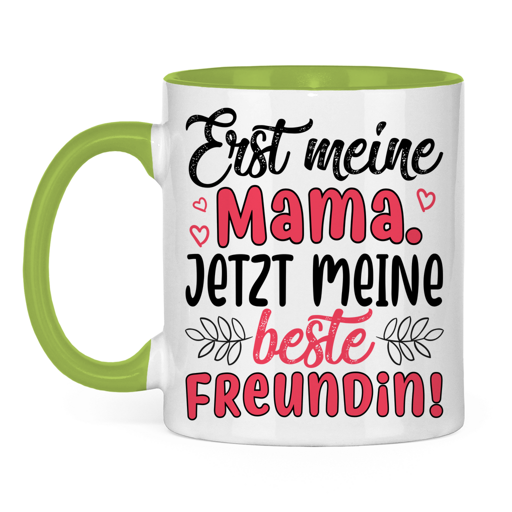 Erst meine Mama. Jetzt meine beste Freundin! - Tasse zweifarbig