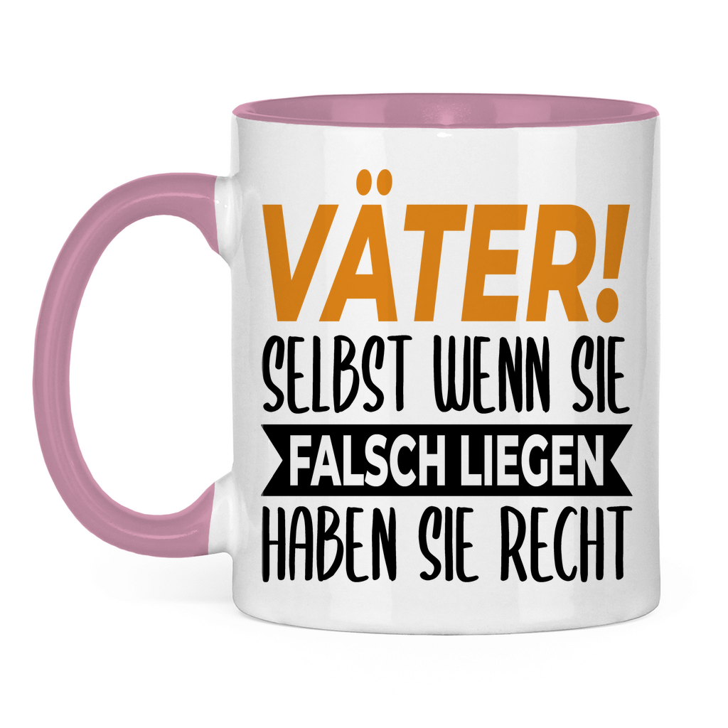 Väter! Selbst wenn sie falsch liegen haben sie recht - Tasse zweifarbig Pink