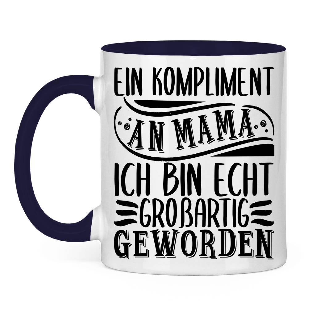 Ein Kompliment an Mama ich bin echt großartig geworden - Tasse zweifarbig