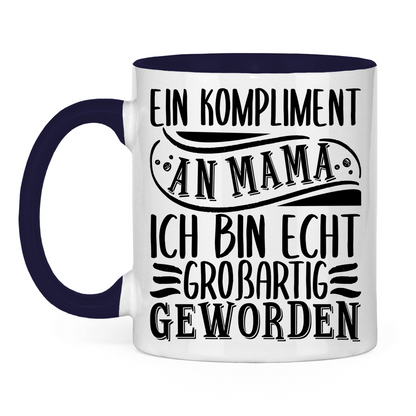 Ein Kompliment an Mama ich bin echt großartig geworden - Tasse zweifarbig