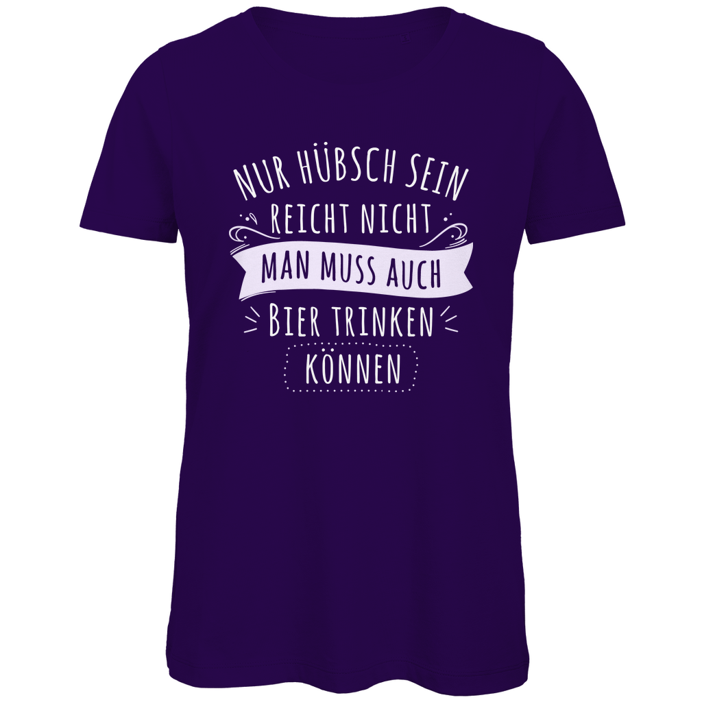 Nur hübsch sein reicht nicht Bier trinken - Damen Premium Bio T-Shirt