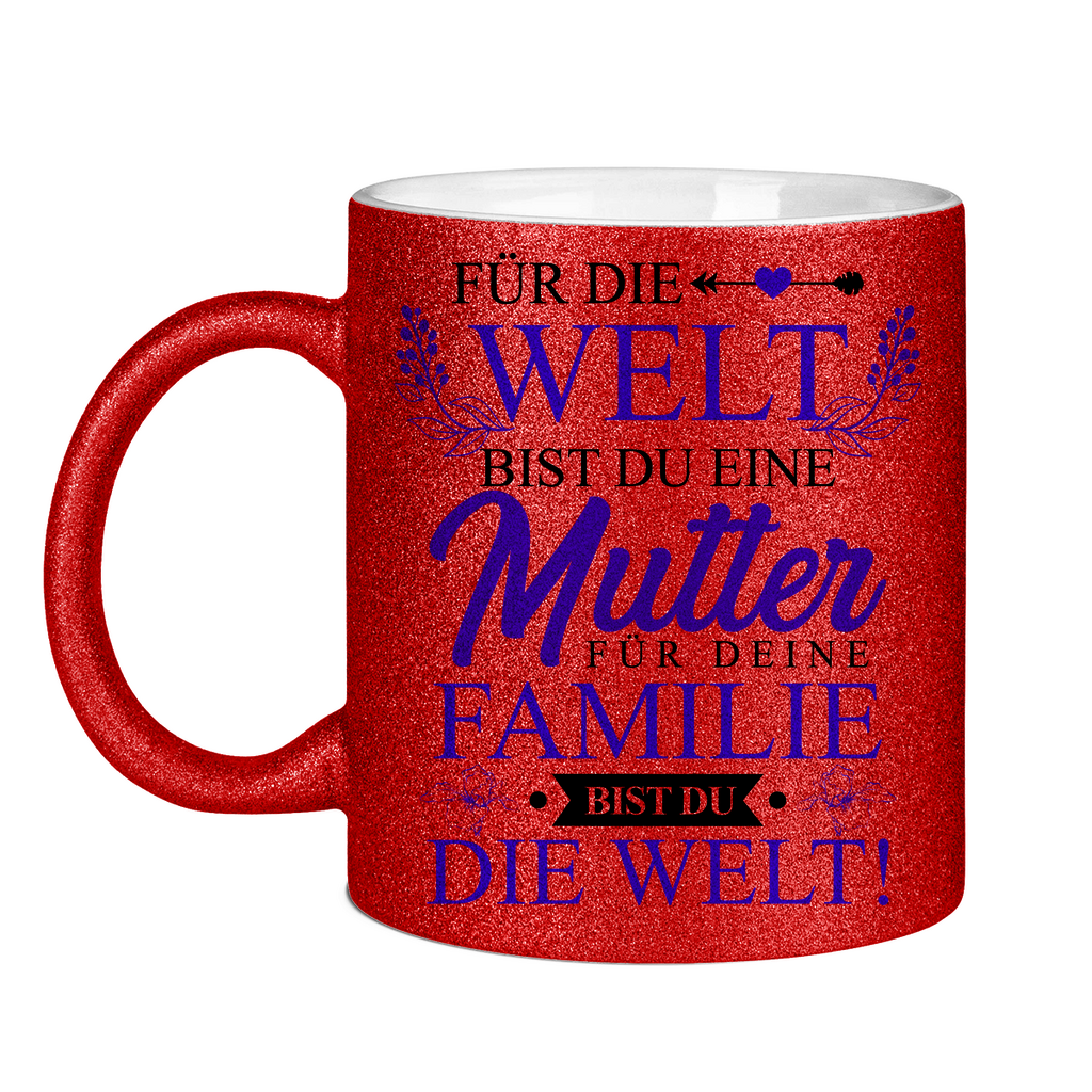 Für die Welt eine Mutter für deine Familie bist du die Welt! - Glitzertasse