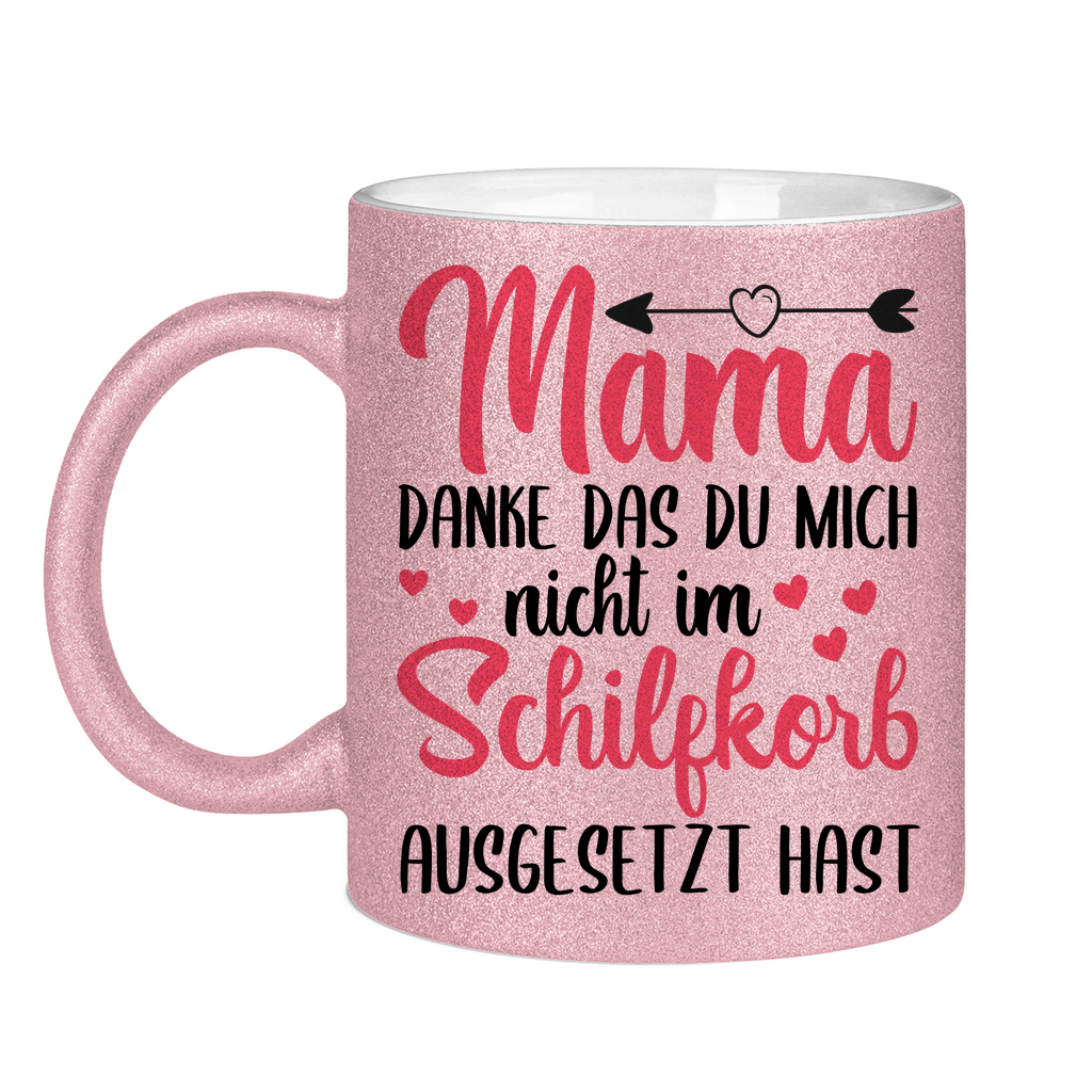 Mama danke das du mich nicht im Schilfskorb ausgesetzt hast - Glitzertasse