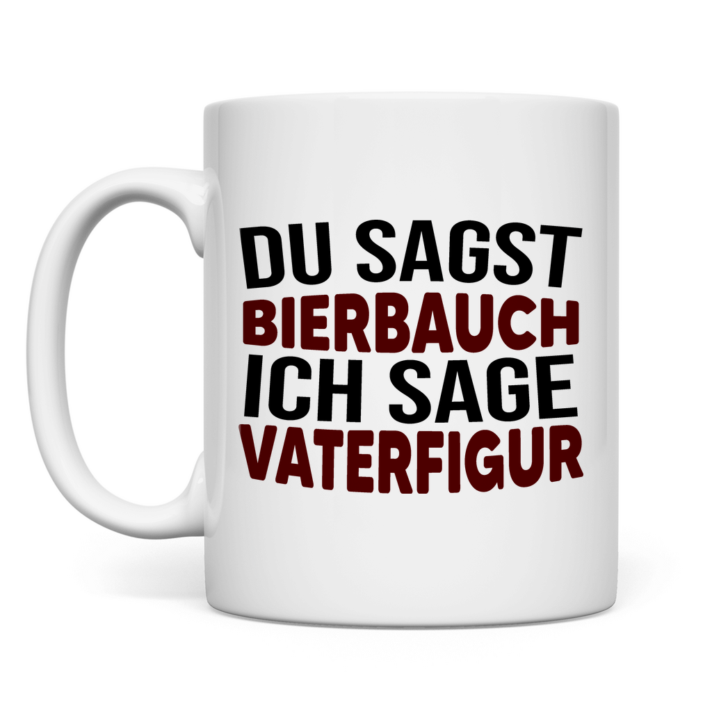 Du sagst Bierbauch ich sage Vaterfigur - Tasse