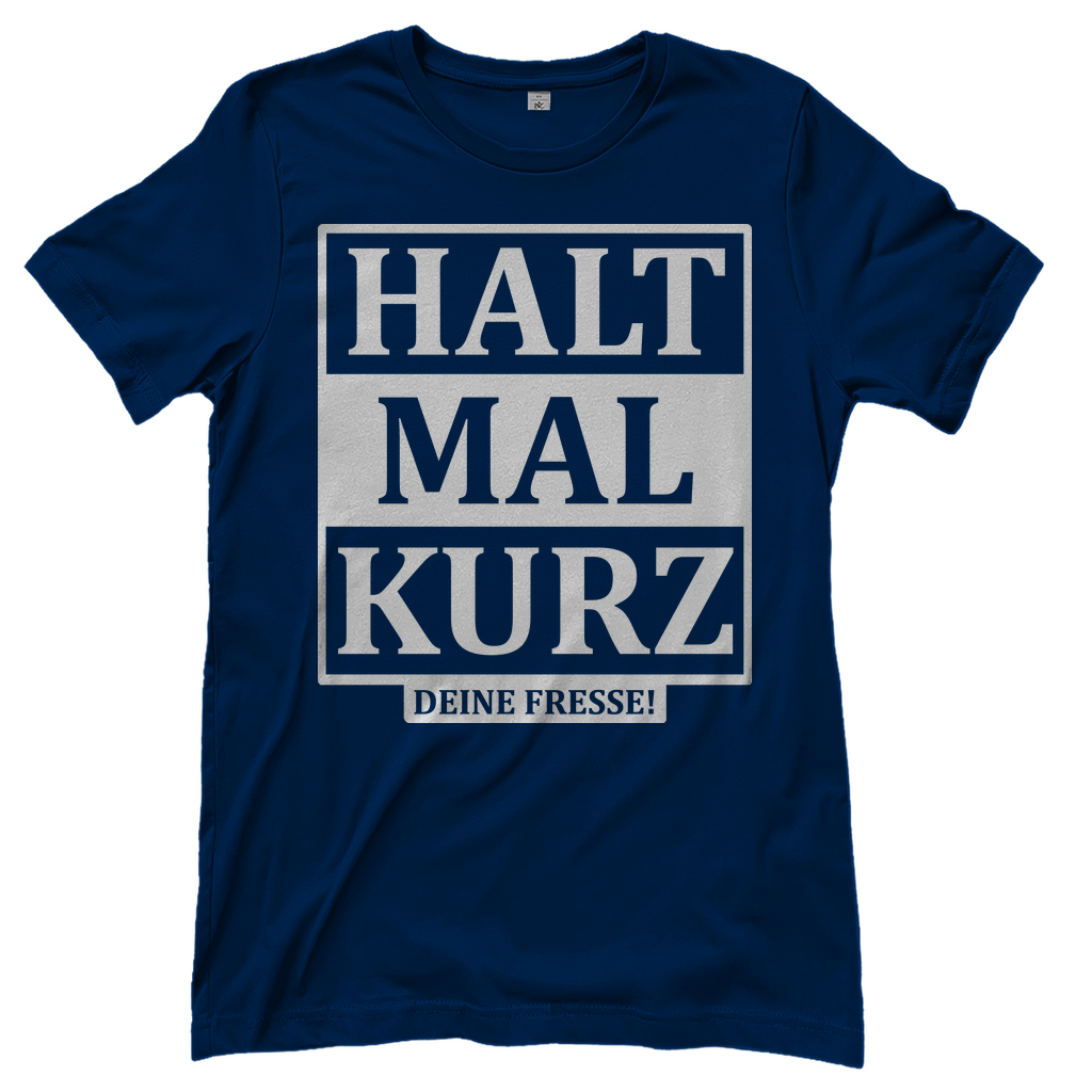 Halt mal kurz deine Fresse! - Damenshirt