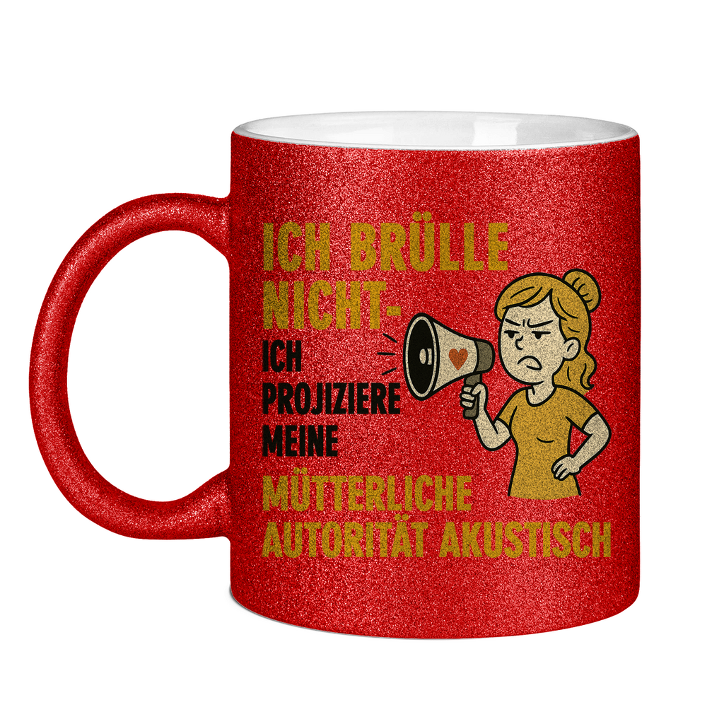 Ich brülle nicht ich projiziere meine mütterliche Autorität akustisch - Glitzertasse Red Glitter One size