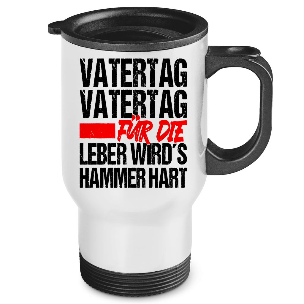 Vatertag für die Leber wirds Hammer hart - Edelstahl-Thermobecher