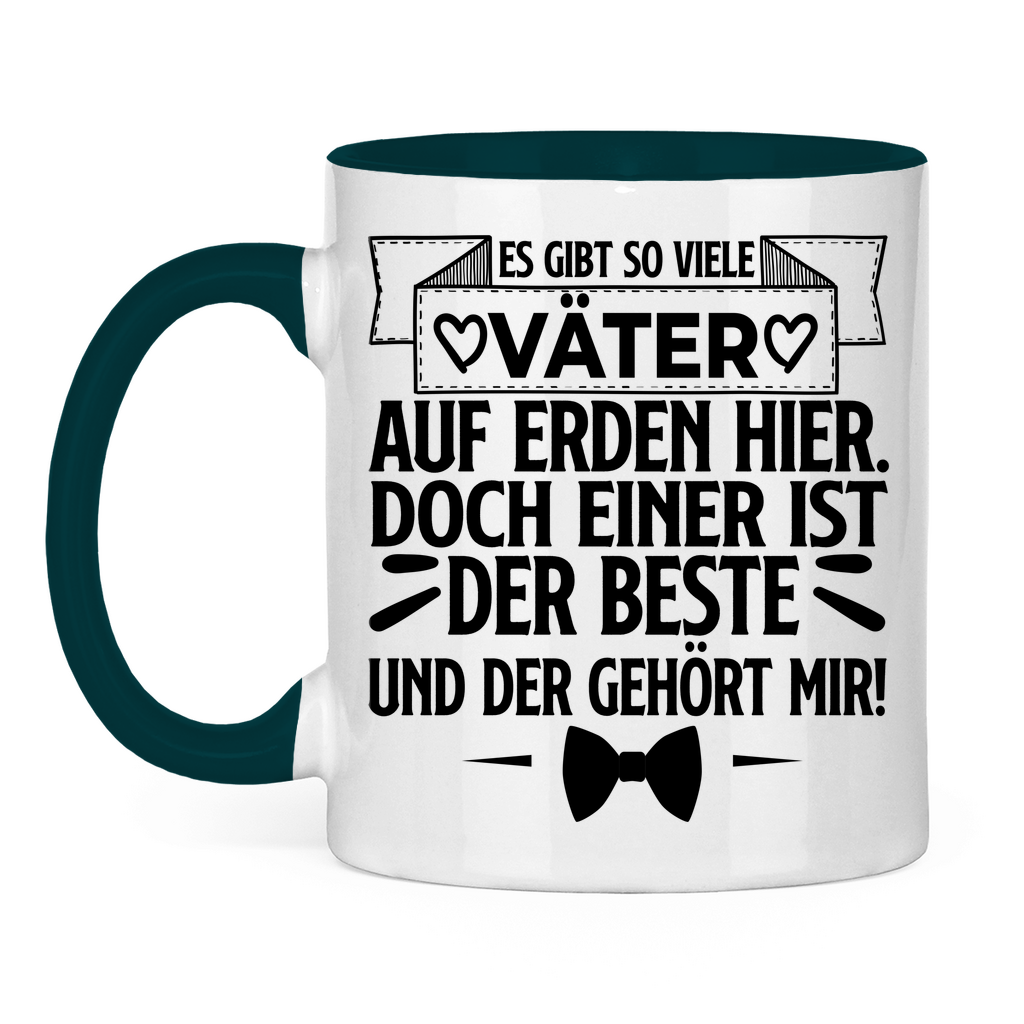Es gibt so viele Väter auf Erden hier. Der beste gehört mir! - Tasse zweifarbig Petrol