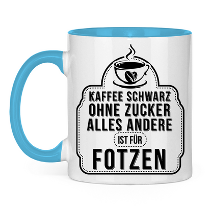 Kaffee schwarz ohne Zucker alles andere ist für Fotzen - Tasse zweifarbig