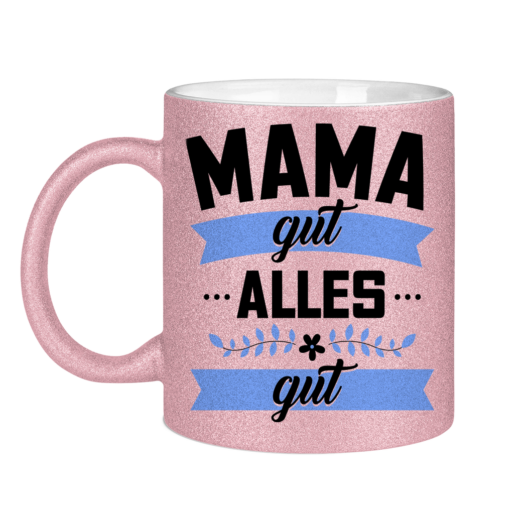 Mama gut alles gut - Glitzertasse