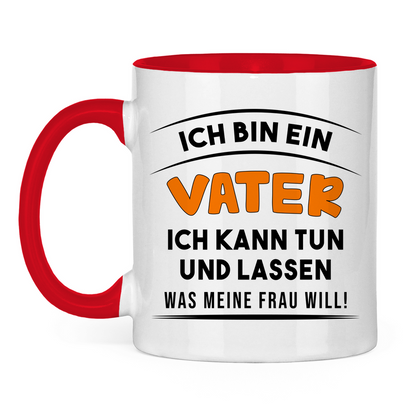 Ich bin ein Vater ich kann tun was meine Frau will! - Tasse zweifarbig