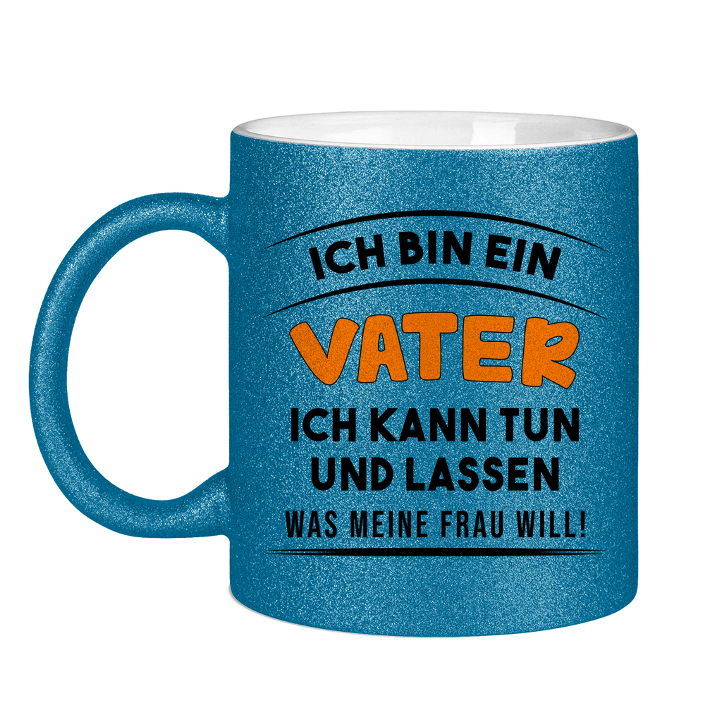 Ich bin ein Vater ich kann tun was meine Frau will! - Glitzertasse Blue Glitter One size
