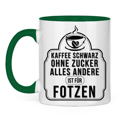 Kaffee schwarz ohne Zucker alles andere ist für Fotzen - Tasse zweifarbig