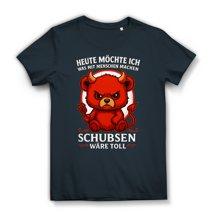 Heute möchte ich was mit Menschen machen Schubsen wäre toll Damen Premium Bio T-Shirt