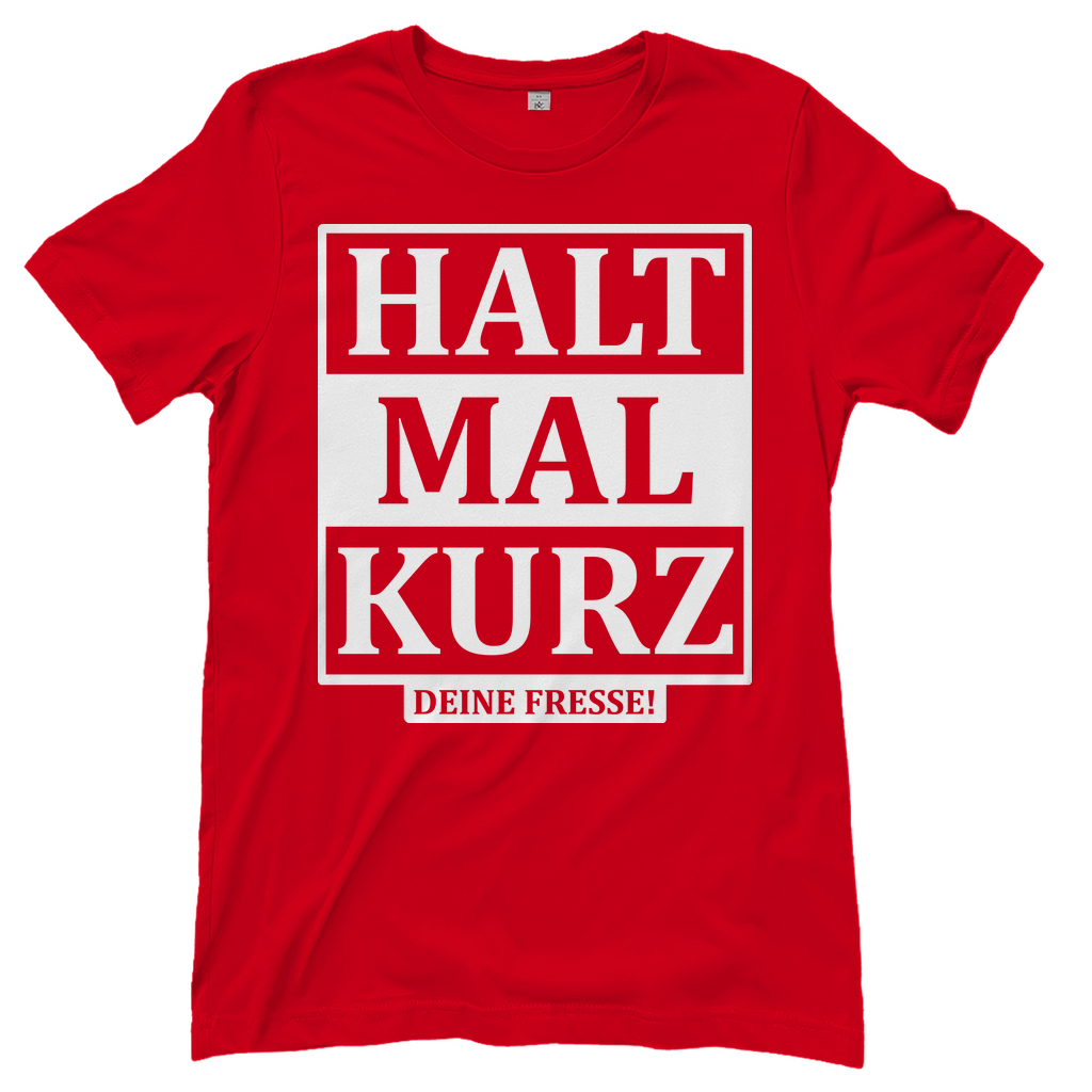 Halt mal kurz deine Fresse! - Damenshirt