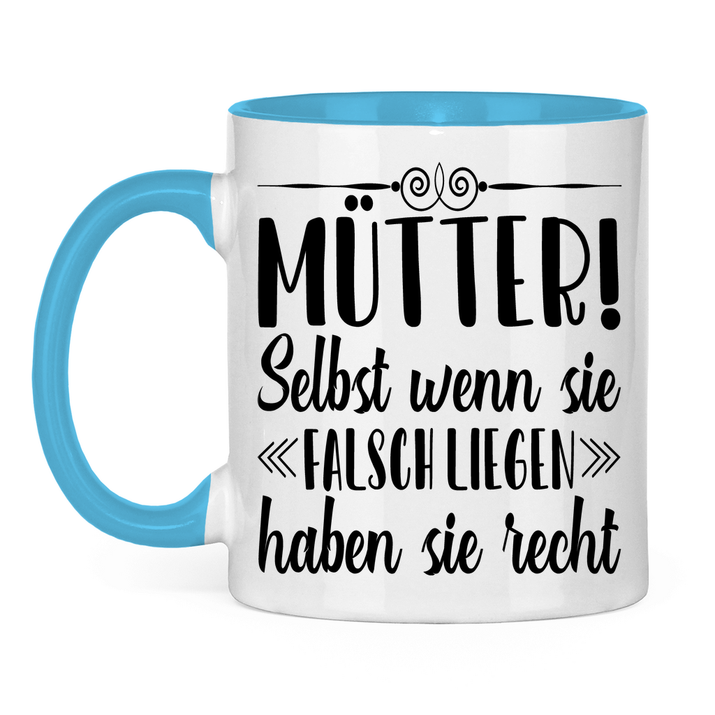 Mütter! Selbst wenn sie falsch liegen haben sie recht - Tasse zweifarbig Light Blue
